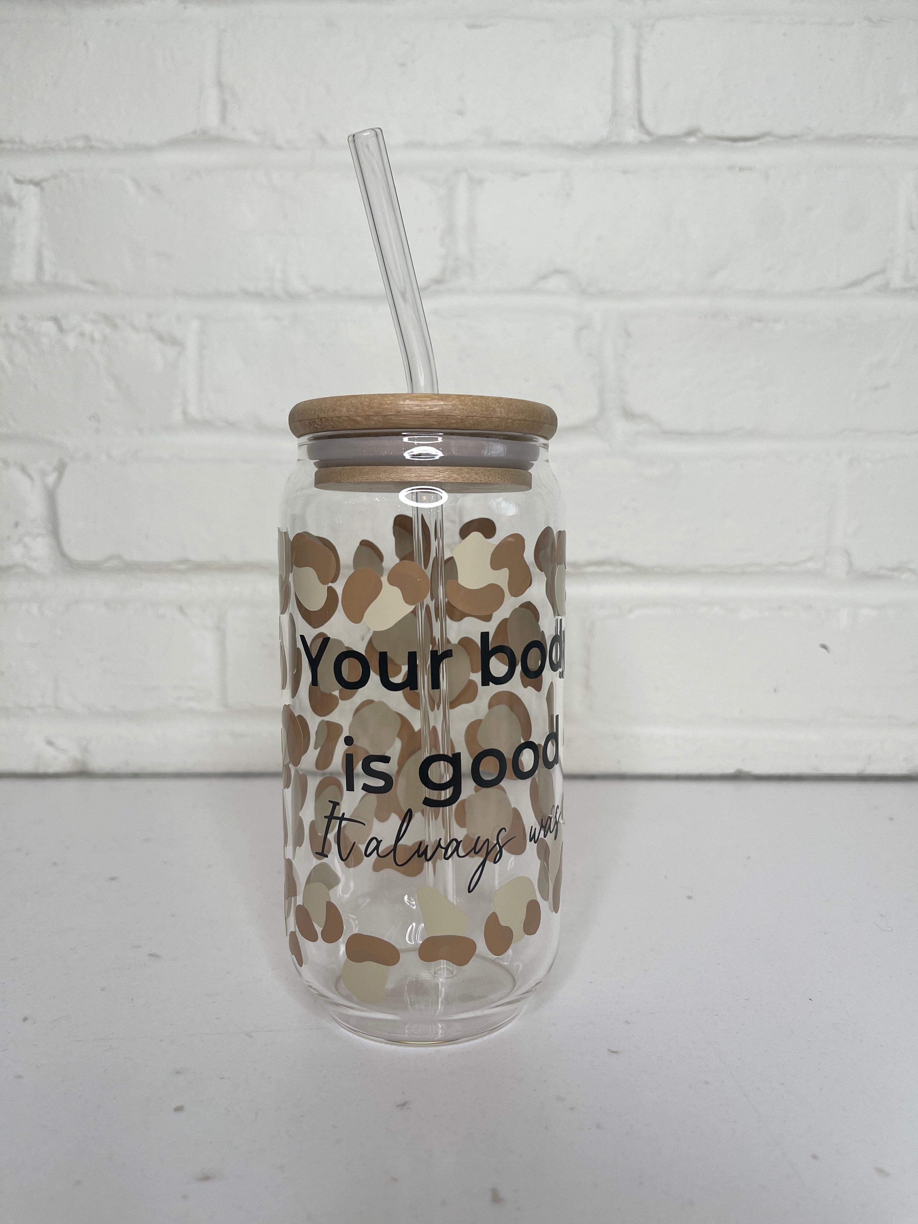 Your Body Is Good Glass Cup