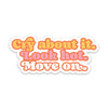 Cry About it. Look Hot. Move On Sticker (funny, gift)