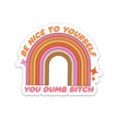 Be Nice To Yourself You Dumb B*tch Sticker (funny)
